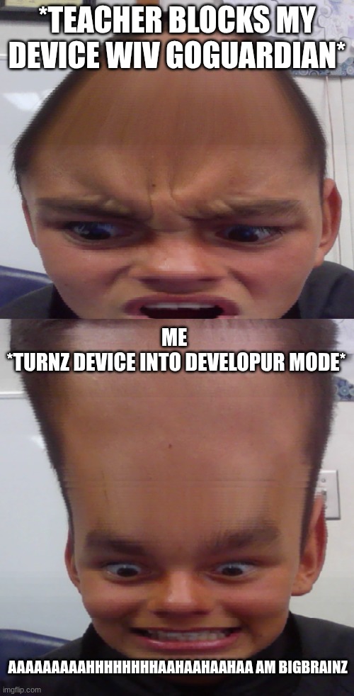 SKOOLBOI GOT BIGBRAINZ | *TEACHER BLOCKS MY DEVICE WIV GOGUARDIAN*; ME 
*TURNZ DEVICE INTO DEVELOPUR MODE*; AAAAAAAAAHHHHHHHHAAHAAHAAHAA AM BIGBRAINZ | image tagged in egghead,bigbrain | made w/ Imgflip meme maker