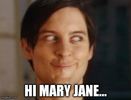 I think I can see why Mary Jane dislikes him while he's under the symbiote's influence. | HI MARY JANE... | image tagged in memes,spiderman peter parker | made w/ Imgflip meme maker