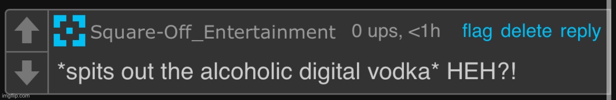 *spits out the alcoholic digital vodka* HEH?! | image tagged in spits out the alcoholic digital vodka heh | made w/ Imgflip meme maker