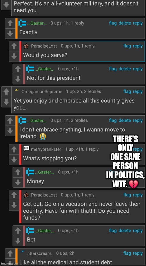 THERE'S ONLY ONE SANE PERSON IN POLITICS, WTF. 💔 | made w/ Imgflip meme maker