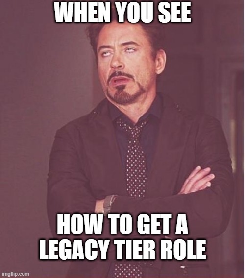 Face You Make Robert Downey Jr Meme | WHEN YOU SEE; HOW TO GET A LEGACY TIER ROLE | image tagged in memes,face you make robert downey jr | made w/ Imgflip meme maker