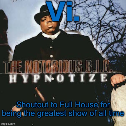Had a shitty day today and watching this show cheered me up real quick | Shoutout to Full House for being the greatest show of all time | image tagged in vi third template | made w/ Imgflip meme maker