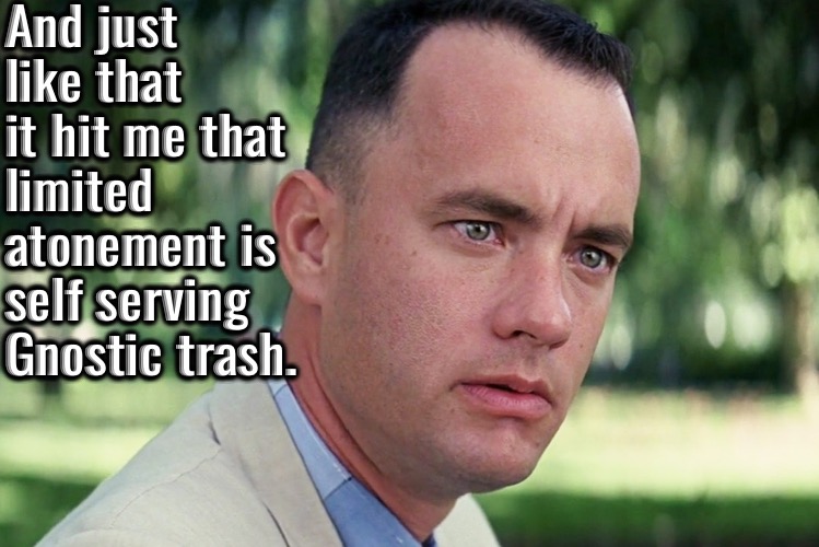 Self Serving Gnostic Trash | And just like that it hit me that limited atonement is self serving Gnostic trash. | image tagged in and just like that,calvinism,arminian,molinism,reformed theology 5 point calvinists,self serving gnostic ai theology | made w/ Imgflip meme maker