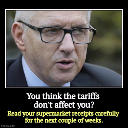 You are paying for Trump's dementia. | You think the tariffs 
don't affect you? | Read your supermarket receipts carefully 
for the next couple of weeks. | image tagged in funny,demotivationals,tariffs,trump,senile,dementia | made w/ Imgflip demotivational maker