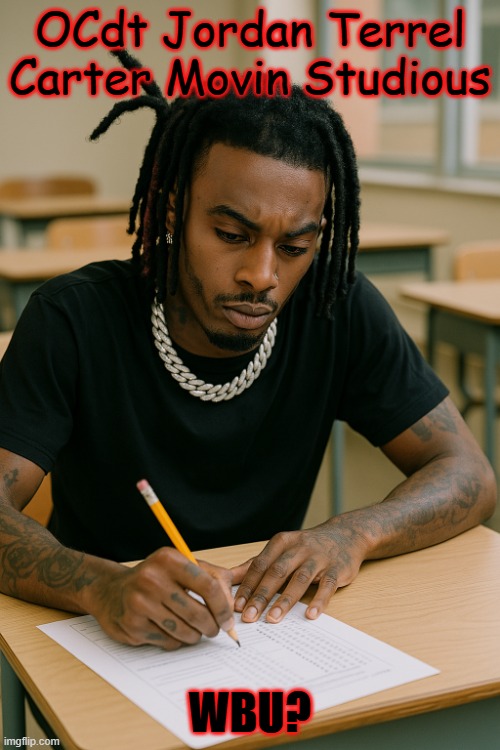 Carti | OCdt Jordan Terrel Carter Movin Studious; WBU? | image tagged in rap | made w/ Imgflip meme maker