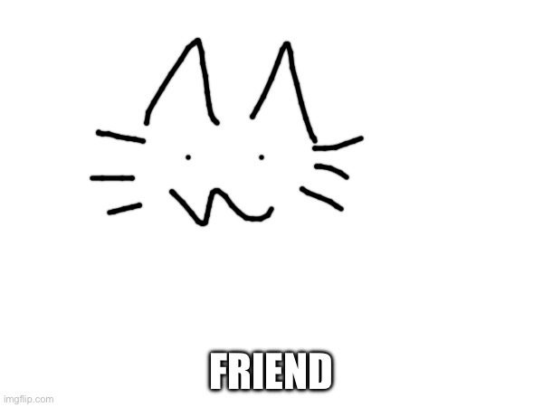 FRIEND | made w/ Imgflip meme maker