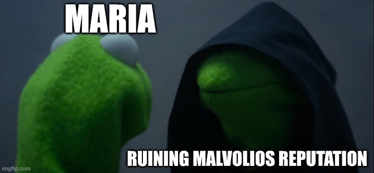 12th night memes lol | MARIA; RUINING MALVOLIOS REPUTATION | image tagged in memes,evil kermit | made w/ Imgflip meme maker