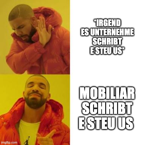 Drake No/Yes | *IRGEND ES UNTERNEHME SCHRIBT E STEU US*; MOBILIAR SCHRIBT E STEU US | image tagged in drake no/yes | made w/ Imgflip meme maker