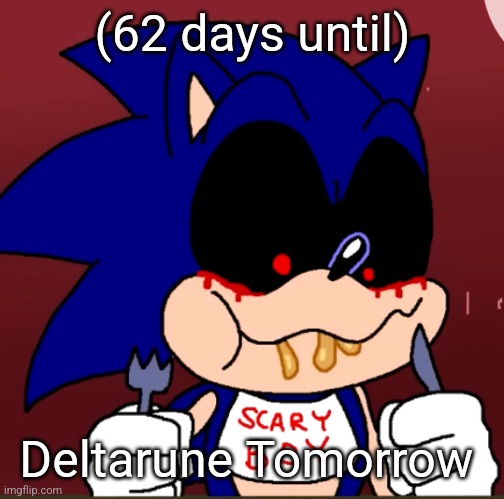 Tomodachi, Deltarune, and Silksong fans, all of us won | (62 days until); Deltarune Tomorrow | image tagged in sonic exe likes chicken alfredo | made w/ Imgflip meme maker