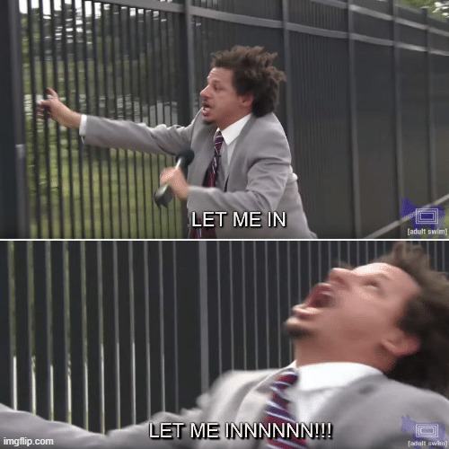 Eric Andre Let me In Meme | image tagged in eric andre let me in meme | made w/ Imgflip meme maker