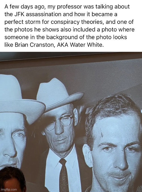 Walter White was involved in the assassination of John F Kennedy | made w/ Imgflip meme maker