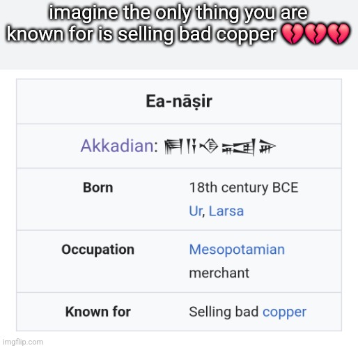 imagine the only thing you are known for is selling bad copper 💔💔💔 | made w/ Imgflip meme maker