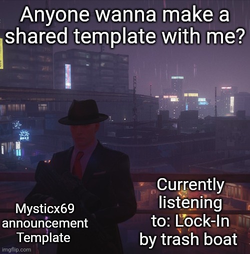 Mysticx69 announcement Template V2 | Anyone wanna make a shared template with me? Currently listening to: Lock-In by trash boat; Mysticx69 announcement Template | image tagged in mysticx69 announcement template v2 | made w/ Imgflip meme maker
