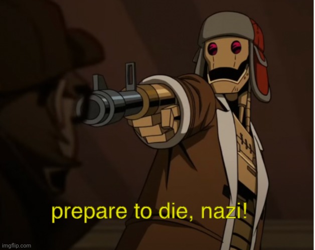 Prepare to die, Nazi | image tagged in prepare to die nazi | made w/ Imgflip meme maker