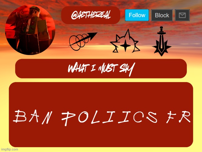 aethereal rochas temp | ban poliics fr | image tagged in aethereal rochas temp | made w/ Imgflip meme maker