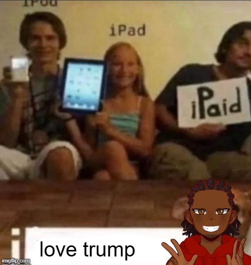 is this allowed | love trump | image tagged in i blank,ipeed,ipad | made w/ Imgflip meme maker
