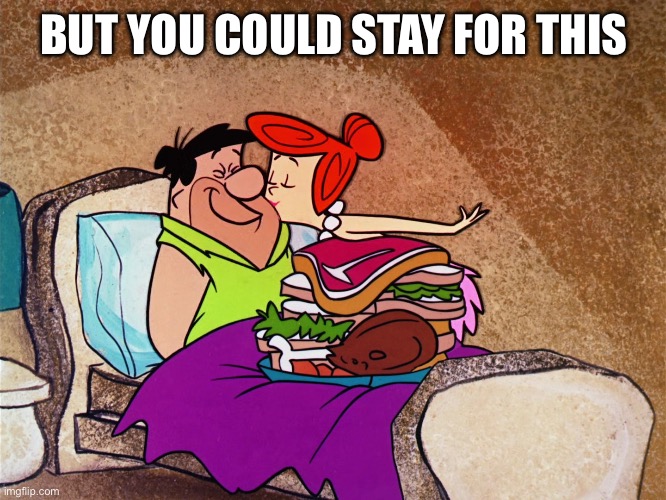Breakfast in Bed | BUT YOU COULD STAY FOR THIS | image tagged in breakfast in bed | made w/ Imgflip meme maker