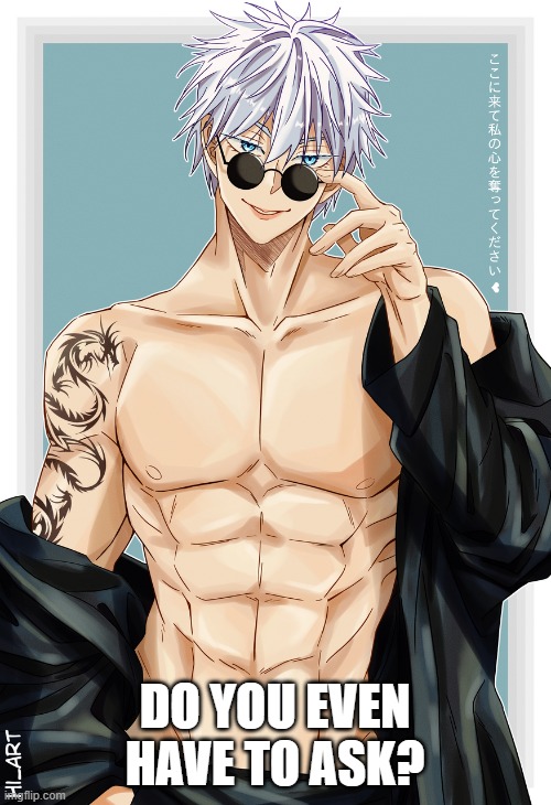 Gojo | DO YOU EVEN HAVE TO ASK? | image tagged in gojo | made w/ Imgflip meme maker