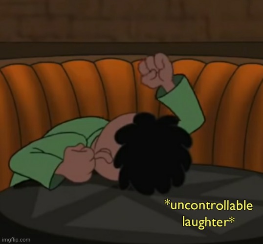 Uncontrollable laughter | image tagged in uncontrollable laughter | made w/ Imgflip meme maker