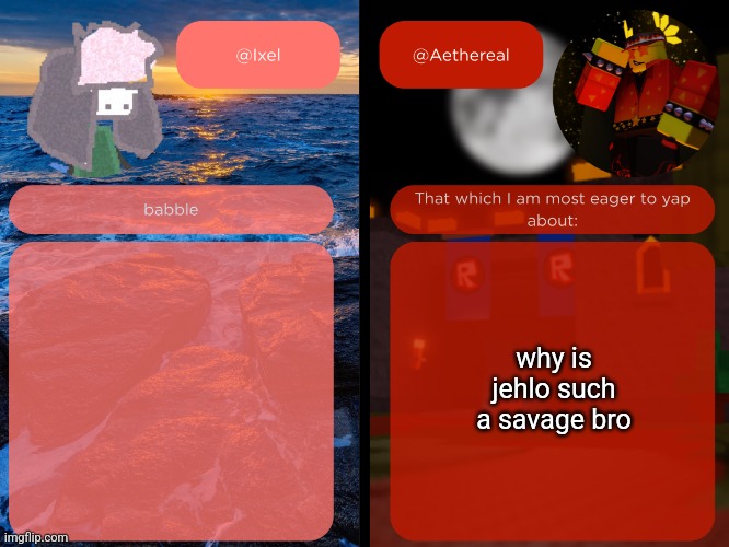 ixel and aethereal shared temp | why is jehlo such a savage bro | image tagged in ixel and aethereal shared temp | made w/ Imgflip meme maker