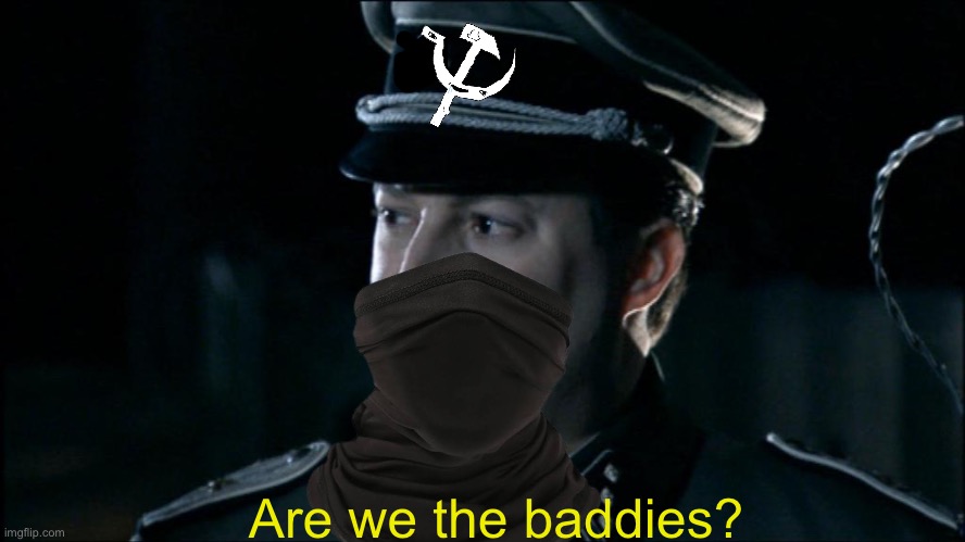 Are we the baddies? | Are we the baddies? | image tagged in are we the baddies | made w/ Imgflip meme maker