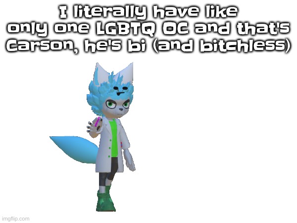 I literally have like only one LGBTQ OC and that's Carson, he's bi (and bitchless) | made w/ Imgflip meme maker