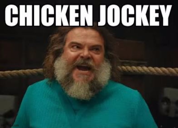 CHICKEN JOCKEY | image tagged in chicken jockey | made w/ Imgflip meme maker