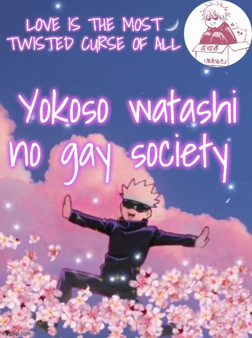 Gojo's copied announcement template | Yokoso watashi no gay society | image tagged in gojo's copied announcement template | made w/ Imgflip meme maker