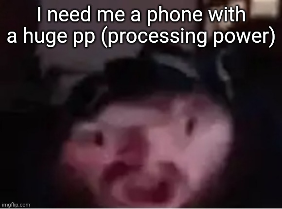 Brainlet Caseoh | I need me a phone with a huge pp (processing power) | image tagged in brainlet caseoh | made w/ Imgflip meme maker