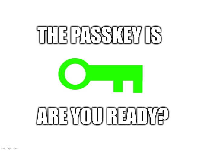 just ignore this | THE PASSKEY IS; ARE YOU READY? | image tagged in hhhhhhhhhhhhhhhhhhhhhhh | made w/ Imgflip meme maker