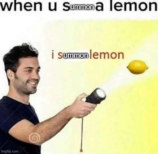 i see a lemon | ummon ummon | image tagged in i see a lemon | made w/ Imgflip meme maker
