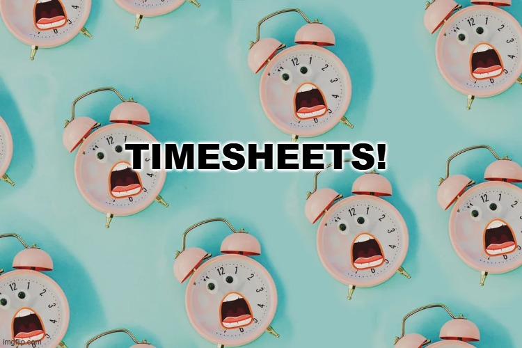 clock | TIMESHEETS! | image tagged in clock timesheet reminder,timesheet meme,clock meme | made w/ Imgflip meme maker
