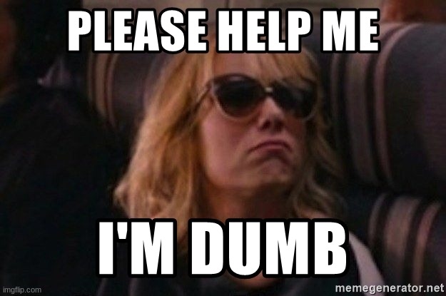 I'm dumb | image tagged in i'm dumb | made w/ Imgflip meme maker