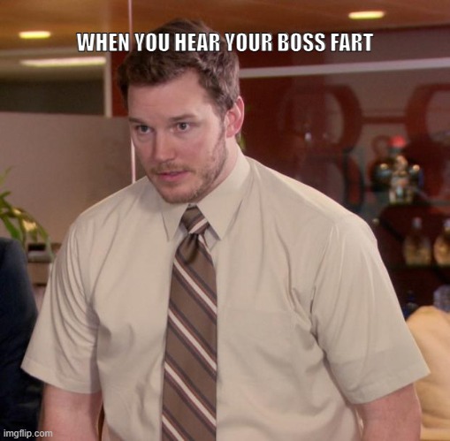 what's that smell | WHEN YOU HEAR YOUR BOSS FART | image tagged in memes,afraid to ask andy | made w/ Imgflip meme maker