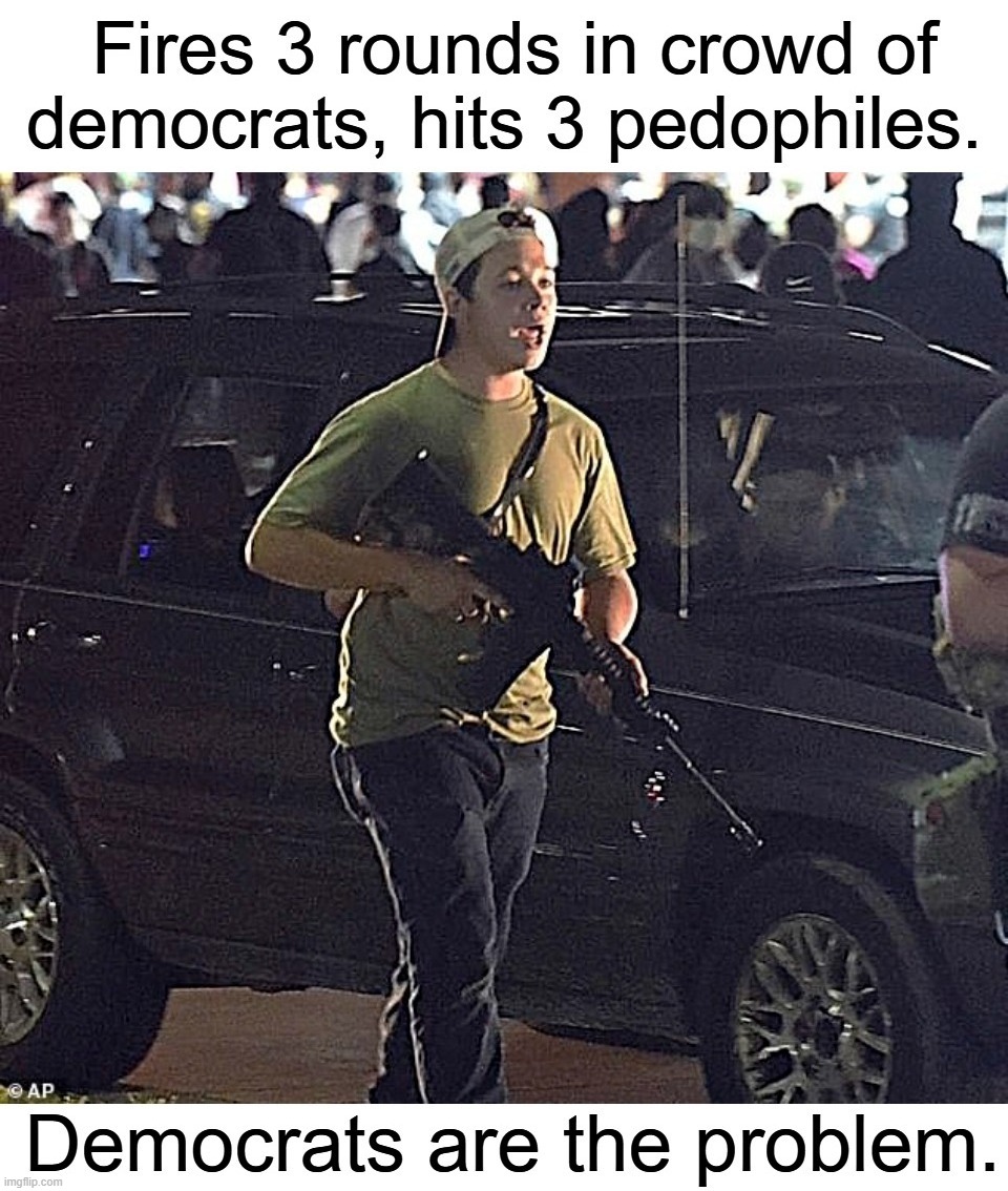 Democrats are the problem. | image tagged in kyle rittenhouse,target rich environment,sjws,sjw triggered,triggered feminist,triggered liberals | made w/ Imgflip meme maker