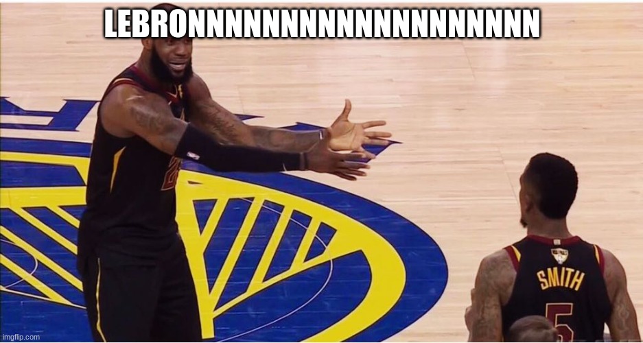lebron james + jr smith | LEBRONNNNNNNNNNNNNNNNNNN | image tagged in lebron james jr smith | made w/ Imgflip meme maker