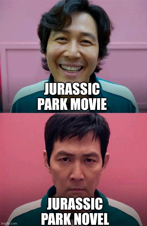 READ THE NOVEL | JURASSIC PARK MOVIE; JURASSIC PARK NOVEL | image tagged in squid game | made w/ Imgflip meme maker