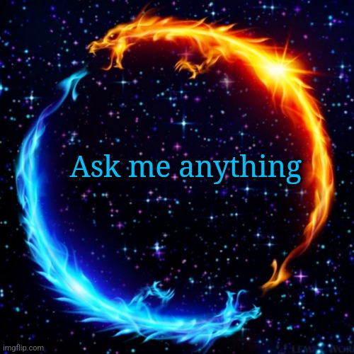 why not | Ask me anything | made w/ Imgflip meme maker