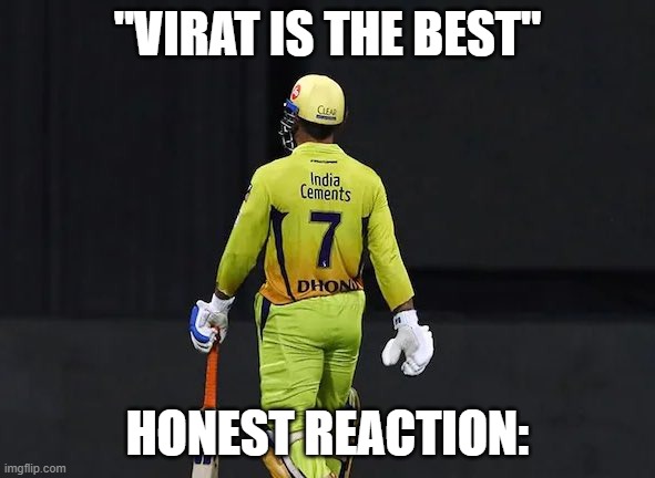 Dhoni | "VIRAT IS THE BEST"; HONEST REACTION: | image tagged in dhoni | made w/ Imgflip meme maker
