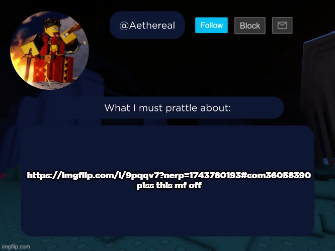 aethereal's forsaken template | https://imgflip.com/i/9pqqv7?nerp=1743780193#com36058390
piss this mf off | image tagged in aethereal's forsaken template | made w/ Imgflip meme maker