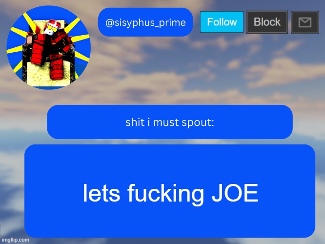 sisyphus_prime temp made by aethereal | lets fucking JOE | image tagged in sisyphus_prime temp made by aethereal | made w/ Imgflip meme maker