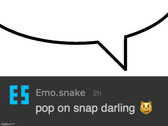 image tagged in speech bubble,pop on snap darling | made w/ Imgflip meme maker