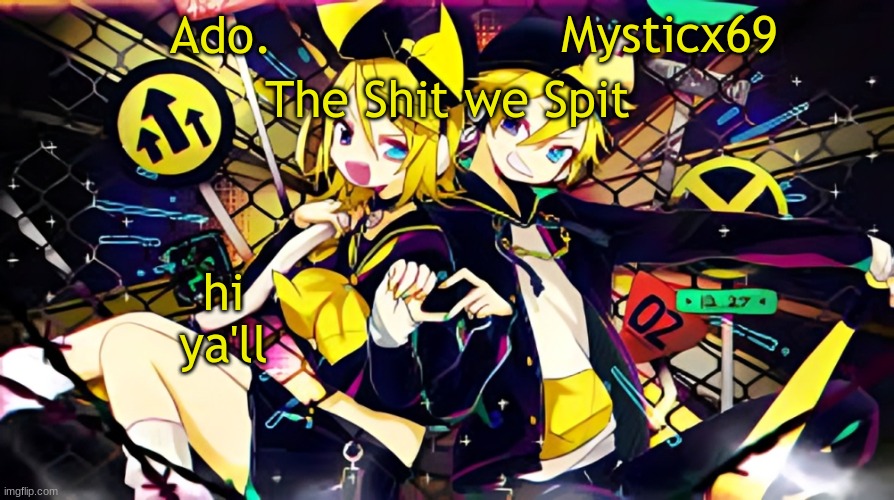 Ado. and Mysticx69 temp | hi ya'll | image tagged in ado and mysticx69 temp | made w/ Imgflip meme maker