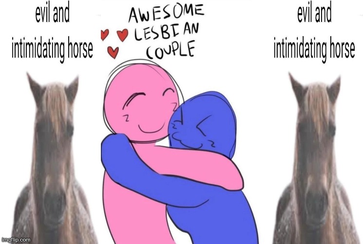 also | image tagged in evil and intimidating horse | made w/ Imgflip meme maker