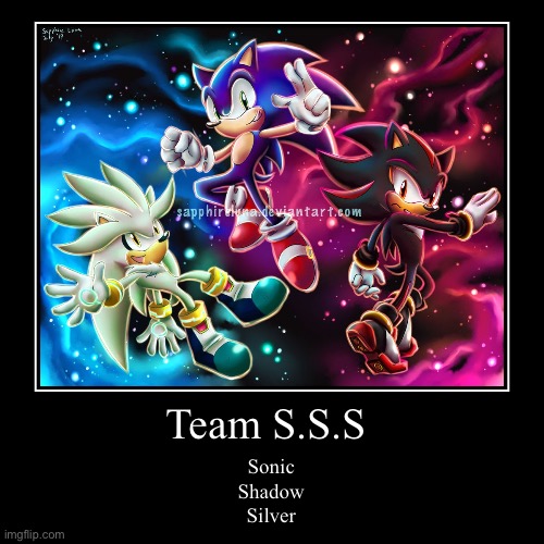 Team S.S.S | Sonic
Shadow
Silver | image tagged in funny,demotivationals | made w/ Imgflip demotivational maker