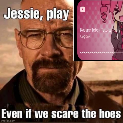 TETOTETOTETOTETOTETOTETOTETOTETOTETOTETOTETOTETO | image tagged in jesse play x even if we scare the hoes | made w/ Imgflip meme maker