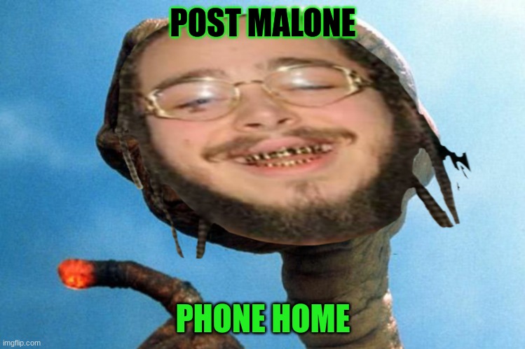 no | POST MALONE; PHONE HOME | image tagged in post malone phone home,funny memes | made w/ Imgflip meme maker