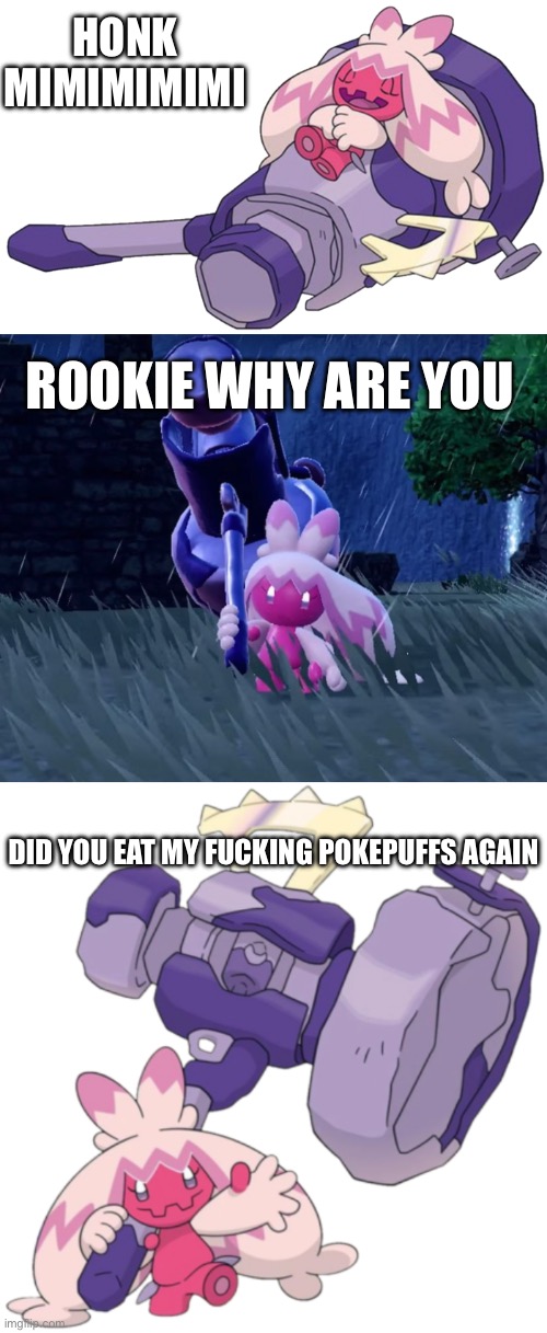 ROOKIE WHY ARE YOU DID YOU EAT MY FUCKING POKEPUFFS AGAIN HONK MIMIMIMIMI | image tagged in tinkaton 4,pokemon tinkaton,tinkaton 2 | made w/ Imgflip meme maker