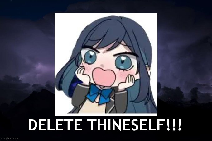image tagged in ado delete thineself kill yourself ado ado kill yourself | made w/ Imgflip meme maker