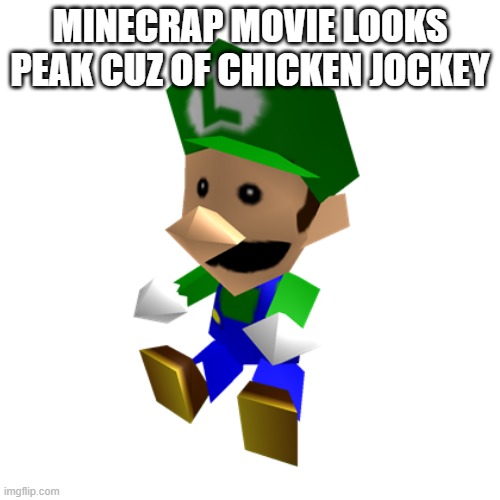 Luigi Doll | MINECRAP MOVIE LOOKS PEAK CUZ OF CHICKEN JOCKEY | image tagged in luigi doll | made w/ Imgflip meme maker